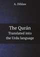 The Qurn. Translated into the Urdu language, A. Dihlaw 