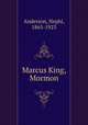 Marcus King, Mormon, Anderson, Nephi, 1865-1923 