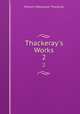 Thackeray`s Works. 2, William Makepeace Thackeray 