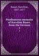 Posthumous memoirs of Karoline Bauer, from the German. 1, Bauer, Karoline, 1807-1877 