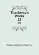 Thackeray`s Works. 25, William Makepeace Thackeray 