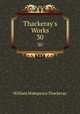 Thackeray`s Works. 30, William Makepeace Thackeray 