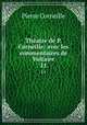Thatre de P. Corneille: avec les commentaires de Voltaire. 11, Pierre Corneille 