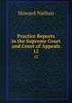 Practice Reports in the Supreme Court and Court of Appeals. 12, Howard Nathan 
