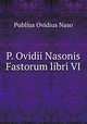 P. Ovidii Nasonis Fastorum libri VI., Publius Ovidius Naso 