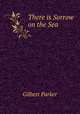 There is Sorrow on the Sea, Parker Gilbert 