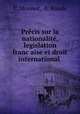 Precis sur la nationalite, legislation franc?aise et droit international ., C. Monnot, A. Bonde 