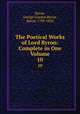 The Poetical Works of Lord Byron: Complete in One Volume. 10, Byron, George Gordon Byron, Baron, 1788-1824 