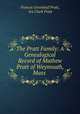 The Pratt Family: A Genealogical Record of Mathew Pratt of Weymouth, Mass ., Francis Greenleaf Pratt, Ira Clark Pratt 