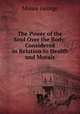 The Power of the Soul Over the Body: Considered in Relation to Health and Morals, Moore George 