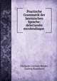 Practische Grammatik der lateinischen Sprache: delectandis excolendisque ., Christian Gottlieb Broder 