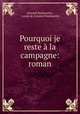 Pourquoi je reste a la campagne: roman, Armand Pontmartin , comte de Armand Pontmartin 