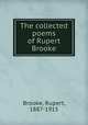 The collected poems of Rupert Brooke, Brooke, Rupert, 1887-1915 