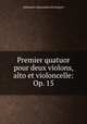 Premier quatuor pour deux violons, alto et violoncelle: Op. 15, Aleksandr Aleksandrovich Kopylov 