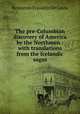 The pre-Columbian discovery of America by the Northmen : with translations from the Icelandic sagas, B. F. de Costa 