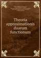 Theoria approximationis duarum functionum, Riese, Friedrich Christian von, 1790-1868,Erman, Adolph, 1806-1877. opponent,Dove, Heinrich Wilhelm, 1803-1879. opponent,Herter, Francisco, d. 1848, opponent 