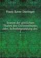 System der gttlichen Thaten des Christenthums; oder, Selbstbegrndung des .. 1, Franz Xaver Dieringer 