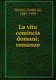 La vita comincia domani; romanzo, Verona, Guido da, 1881-1939 