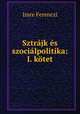 Sztrajk es szocialpolitika: I. kotet, Imre Ferenczi 