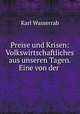 Preise und Krisen: Volkswirtschaftliches aus unseren Tagen. Eine von der ., Karl Wasserrab 