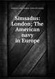 Simsadus: London; The American navy in Europe, Leighton, John Langdon. [from old catalog] 