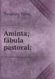 Aminta; fabula pastoral;, Torquato Tasso 