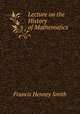 Lecture on the History of Mathematics, Francis Henney Smith 