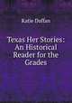 Texas Her Stories: An Historical Reader for the Grades, Katie Daffan 
