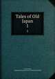 Tales of Old Japan. 1, A. B. Mitford, Algernon Bertram Freeman-Mitford Redesdale 