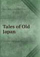 Tales of Old Japan, Redesdale, Algernon Bertram Freeman-Mitford, Baron, 1837-1916 