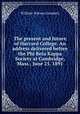 The present and future of Harvard College. An address delivered before the Phi Beta Kappa Society at Cambridge, Mass., June 25, 1891, Goodwin, William Watson 