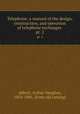 Telephone; a manual of the design, construction, and operation of telephone exchanges . pt. 2, Abbott, Arthur Vaughan, 1854-1906. [from old catalog] 