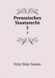 Preussisches Staatsrecht. 1, Fritz Stier-Somlo 