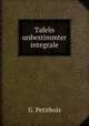 Tafeln unbestimmter integrale, G. Petitbois 
