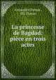 La princesse de Bagdad: piece en trois actes, Alexandre Dumas , fils Dumas 