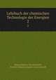 Lehrbuch der chemischen Technologie der Energien. 2, Hanns Juptner von Jonstorff 