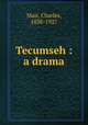 Tecumseh : a drama, Mair, Charles, 1838-1927 