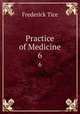 Practice of Medicine. 6, Frederick Tice 