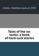 Tales of the ex-tanks: a book of hard-luck stories, Cullen, Clarence Louis, d. 1922 
