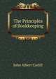 The Principles of Bookkeeping, John Albert Carlill 