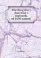 The Kingsbury directory : (upwards of 1600 names), Kingsbury Association of Kingsbury and Kindred,Kingsbury, Joseph Addision, 1840- 