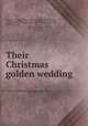 Their Christmas golden wedding, Stanley, Caroline Abbot, 1849-1919,McConnell, Emlen, ill,Decorative Designers (Firm). bdd,Thomas Y. Crowell, Publishers. pbl 