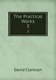 The Practical Works. 3, David Clarkson 