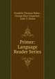 Primer: Language Reader Series, Franklin Thomas Baker , George Rice Carpenter , Julie T. Dulon 