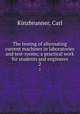 The testing of alternating current machines in laboratories and test-rooms; a practical work for students and engineers. 2, Kinzbrunner, Carl 