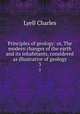 Principles of geology: or, The modern changes of the earth and its inhabitants, considered as illustrative of geology. 3, Lyell Charles 