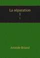 La sparation. 1, Aristide Briand 