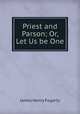 Priest and Parson; Or, Let Us be One, James Henry Fogarty 