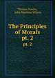 The Principles of Morals. pt. 2, Thomas Fowler, John Matthias Wilson 
