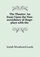 The Theatre: An Essay Upon the Non-accordancy of Stage-plays with the ., Josiah Woodward Leeds 